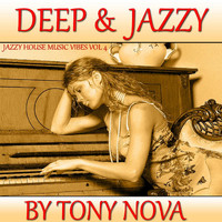 Tony Nova - Jazzy House Music Vibes, Vol. 4: Deep & Jazzy