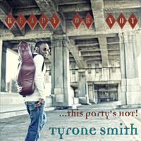 Tyrone Smith - Ready or Not This Party's Hot