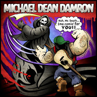 Michael Dean Damron - Nah Mr. Death... Ima Comin' for You!! (Explicit)