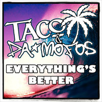 Taco & Da Mofos - Everything's Better