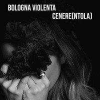 Bologna Violenta - Cenere(ntola)
