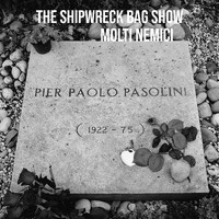 The Shipwreck Bag Show - Molti Nemici