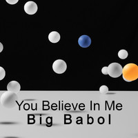 Big Babol - You Believe In Me