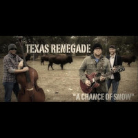 Texas Renegade - "A Chance of Snow"
