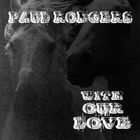 Paul Rodgers - With Our Love