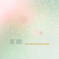 The Brokenmusicbox - We Will