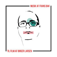 Frans Bak - Musik af Frans Bak - til film af Birger Larsen