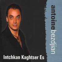 Antoine Bezdjian - Intchkan Kaghtser Es