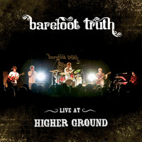 Barefoot Truth - Live at Higher Ground