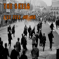 The Skels - I'll Tell Me Ma