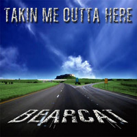 Bearcat - Takin Me Outta Here