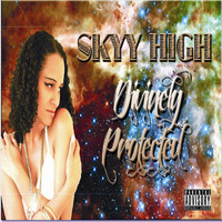 Skyy High - Divinely Protected (Explicit)