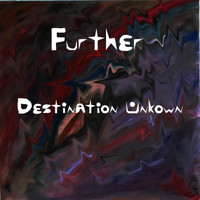 Further - Destination Unknown