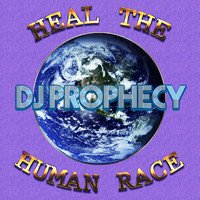 DJ Prophecy - Heal the Human Race