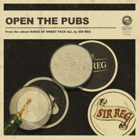 SIR REG - Open The Pubs (Explicit)