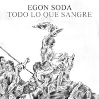 Egon Soda - Todo Lo Que Sangre