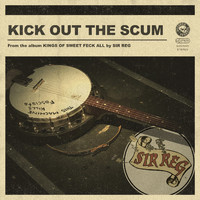 SIR REG - Kick Out The Scum