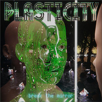 Plasticity - Break the Mirror