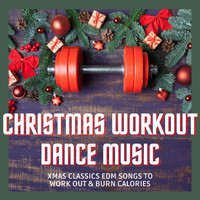 Xtreme Cardio Workout - Christmas Workout Dance Music: Xmas Classics EDM Songs to Work Out & Burn Calories