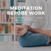Relax for Life - Meditation Before Work: Music that Reduces Anxiety and Stress and Improves Work Performance
