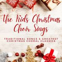 Christmas Carols - The Kids Christmas Choir Sings: Traditional Songs & Greatest Christmas Choral Classics