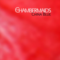 The Chambermaids - China Blue
