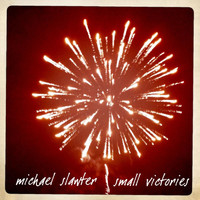 Michael Slawter - Small Victories