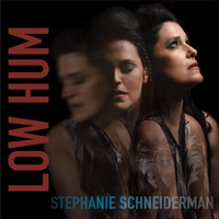 Stephanie Schneiderman - Low Hum