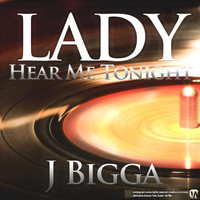 J Bigga - Lady Hear Me Tonight
