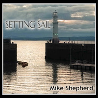 Mike Shepherd - Setting Sail