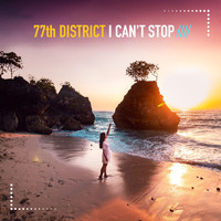 77th District - I Can't Stop