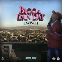 Lavisch - Bigga Dan Dat