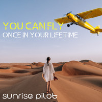 Sunrise Pilot - You Can Fly (Once in Your Lifetime)