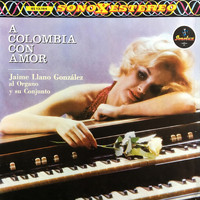 Jaime Llano Gonzalez - A Colombia Con Amor