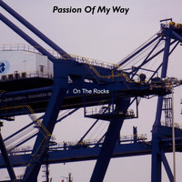 On The Rocks - Passion Of My Way