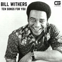 Bill Withers - Ten Songs for you