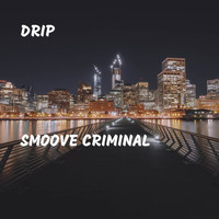 Drip - Smoove Criminal (Explicit)