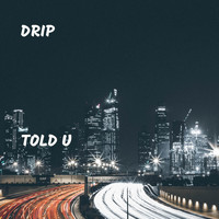 Drip - Told U (Explicit)