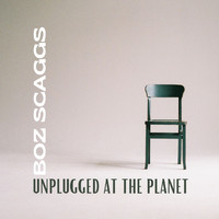 Boz Scaggs - Boz Scaggs Unplugged At The Planet
