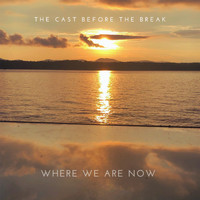 The Cast Before The Break - Where We Are Now (Explicit)