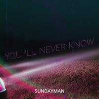 Sundayman - You 'll Never Know (Explicit)