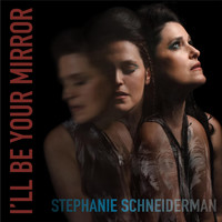 Stephanie Schneiderman - I'll Be Your Mirror