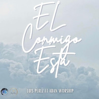 Luis Perez - El Conmigo Esta (feat. Adan Worship)