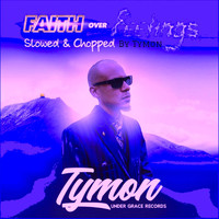 Tymon - Faith over Feelings (Slowed n Chopped)