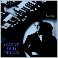 Ken Griffin - Great Old Organ