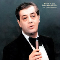 Lúcio Alves - Remastered Hits (All Tracks Remastered)