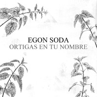 Egon Soda - Ortigas en Tu Nombre