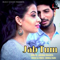 Anurag Maurya - Jab Tum