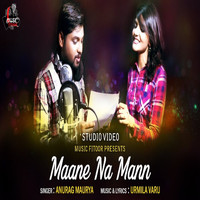 Anurag Maurya - Maane Na Mann