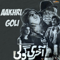 Nahid Akhtar - Aakhri Goli (Original Motion Picture Soundtrack)